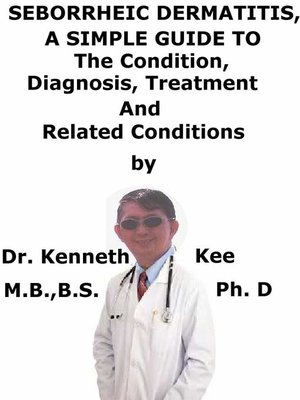 cover image of Seborrheic Dermatitis, a Simple Guide to the Condition, Diagnosis, Treatment and Related Conditions
